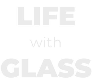 life with glass